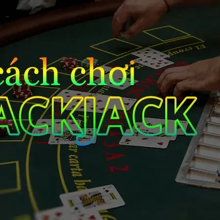 Cách Chơi Blackjack 3 Hand Và Những Chiến Thuật Cơ Bản Nhất